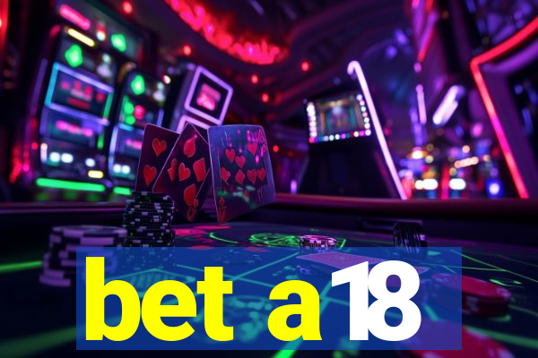bet a18